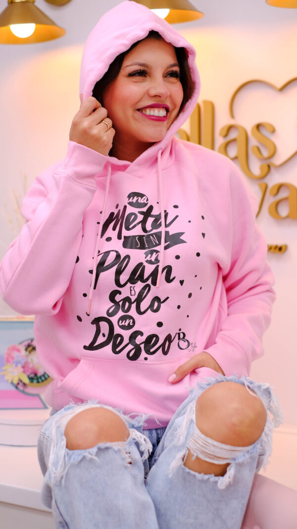 Sudadera Rosa con capucha "Una Meta sin un plan es solo un deseo"(tarda 10 dias)